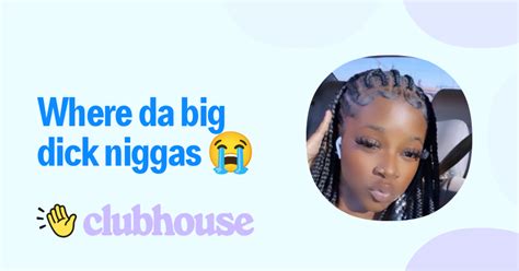 da big dick niggas clubhouse replay