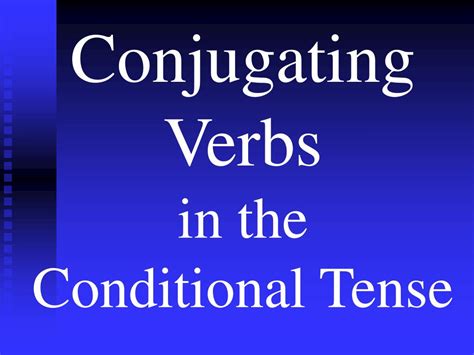 conjugating verbs   conditional tense powerpoint