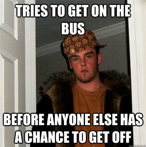 Tries to get on the bus before anyone else has a chance to get off ...