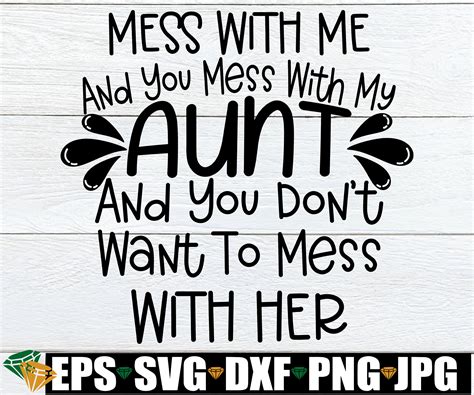 Mess with me and you mess with my aunt and you do not want t | Inspire