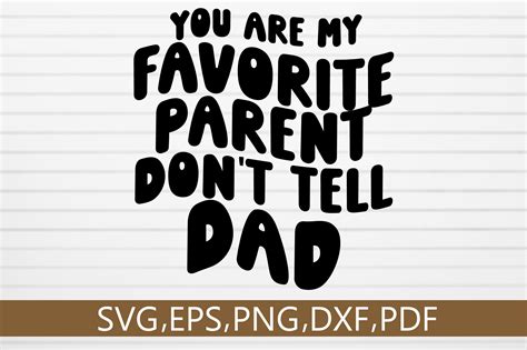 You Are My Favorite Parent Dont Tell Dad Graphic by monidesignhat