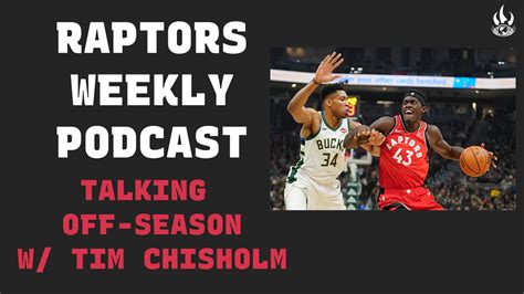 Offseason Talk with Tim Chisholm – Raptors Weekly Podcast - Raptors ...