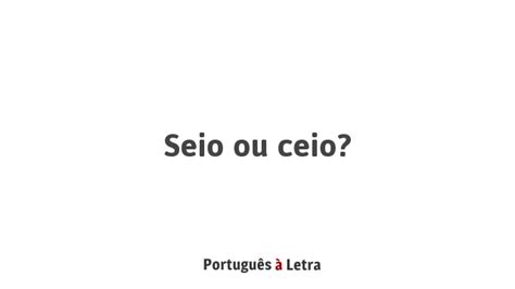 Como Se Escreve Seio - Seio ou ceio? | Português à Letra