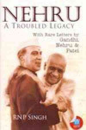 Buy Nehru: A troubled Legacy By RNP Singh | Bookchor.com