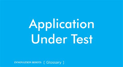 application  test glossary innovation roots