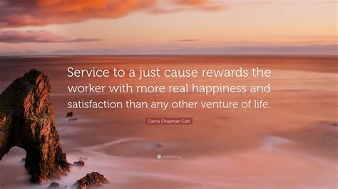 Carrie Chapman Catt Quote: “Service to a just cause rewards the worker ...