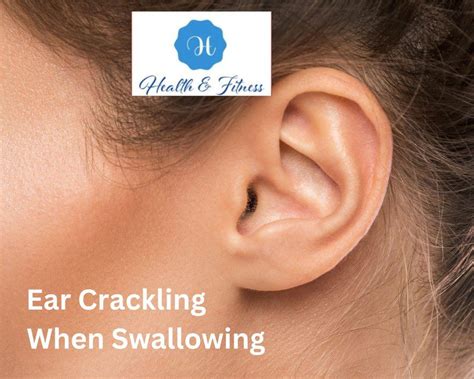 Ear Crackling When Swallowing: Causes And Solutions