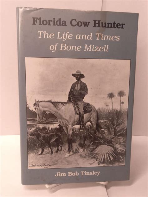 Florida Cow Hunter: The Life and Times of Bone Mizell | Jim Bob Tinsley