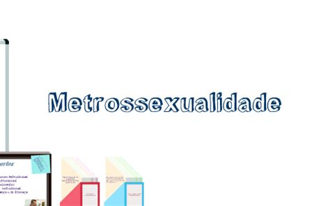 O Que É Metrossexualidade - Metrossexualidade by miguel Vieira on Prezi