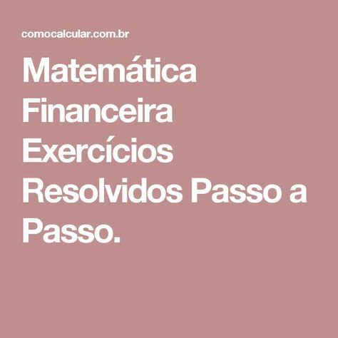 matematica financeira exercicios resolvidos passo  passo matematica