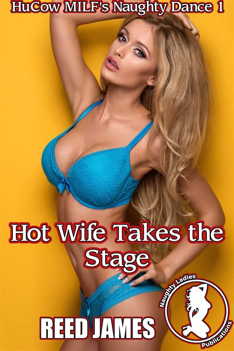 Hot Wife Takes the Stage (HuCow MILF's Naughty Dance 1) by Reed James