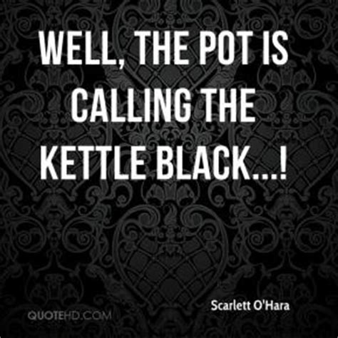 Pot Calling The Kettle Black Quotes. QuotesGram