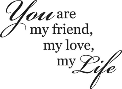 You Are My Friend My Love My Life - Quote the Walls