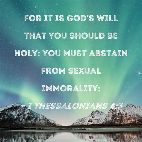 1 Thessalonians 4:3 For it is God's will that you should be holy: You