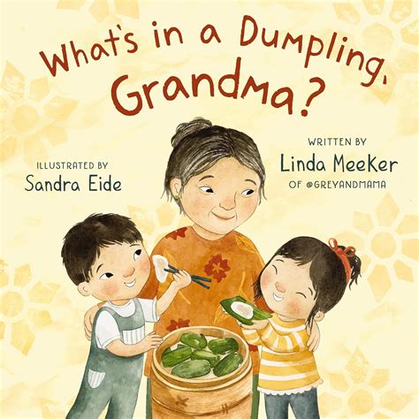 What's in a Dumpling, Grandma? (Grey & Mama): Meeker, Linda, Eide
