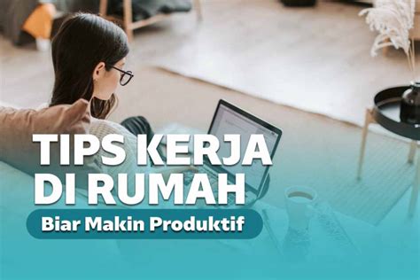 tips kerja  rumah  ampuh  produktif