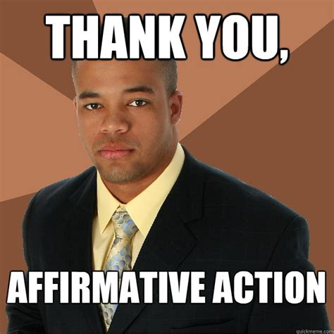 affirmative action successful black man quickmeme