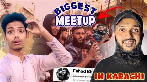 fahad bhai official biggest meet   karachimy favourite youtuber