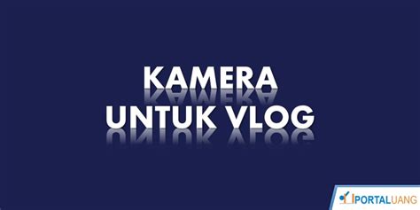kamera  bagus  cocok  vlog