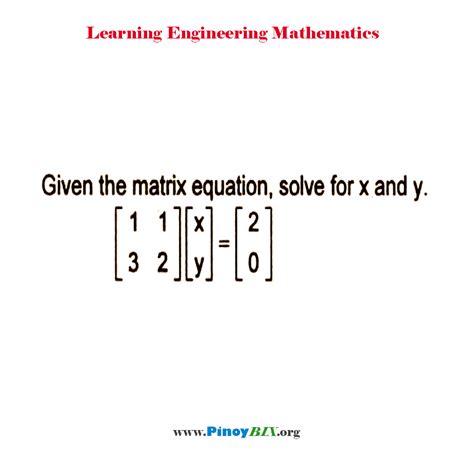 Solution: Given the matrix equation, solve for x and y