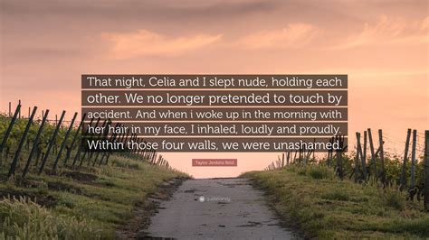 Taylor Jenkins Reid Quote: “That night, Celia and I slept nude, holding