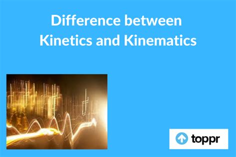 Difference between Kinetics and Kinematics