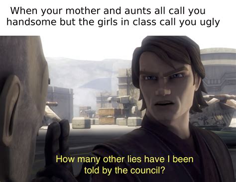 Lies, deceptions : r/PrequelMemes