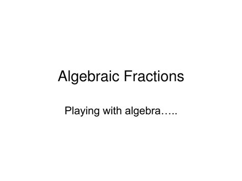 PPT - Algebraic Fractions PowerPoint Presentation, free download - ID ...