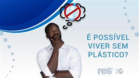 É Possível Viver Sem Plástico - É possível viver sem plástico? - RES Brasil