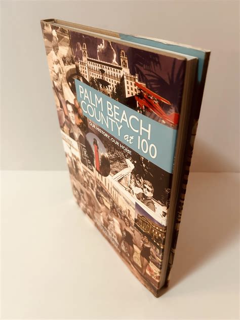 Palm Beach County at 100: Our History, Our Home [FIRST EDITION, FIRST ...