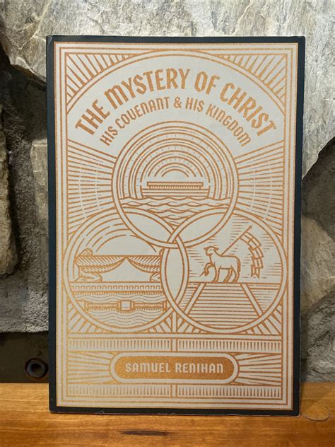 The Mystery of Christ, His Covenant, and His Kingdom by Samuel Renihan