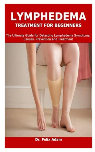 LYMPHEDEMA TREATMENT FOR BEGINNERS: The Ultimate Guide for Detecting ...