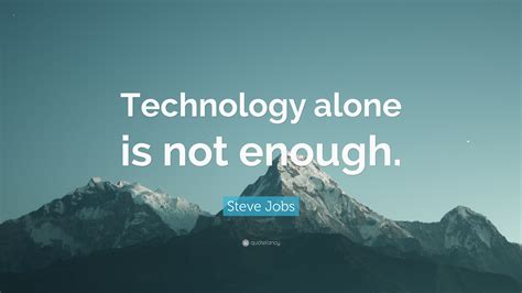 Steve Jobs Quote: “Technology alone is not enough.”