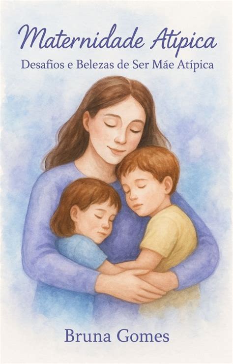 O Que É Ser Mãe Atípica - Maternidade Atípica - Desafios e Belezas de Ser Mãe Atípica | Hotmart