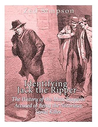 Identifying Jack the Ripper: The History of the Main Suspects Accused ...