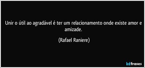 Unir O Útil Ao Agradável - Unir o útil ao agradável é ter um relacionamento onde existe...