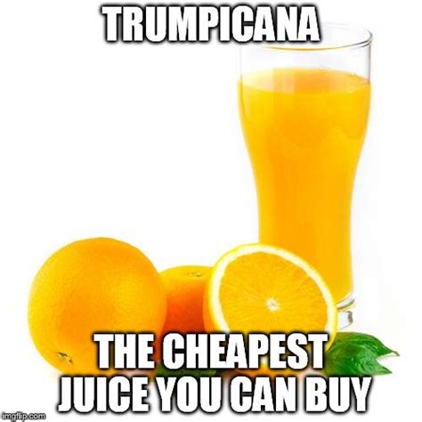 Scumbag orange juice Memes - Imgflip