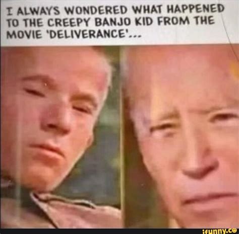 I ALWAYS WONDERED WHAT HAPPENED TO THE CREEPY BANJO KID FROM THE MOVIE 'DELIVERANCE'... - iFunny