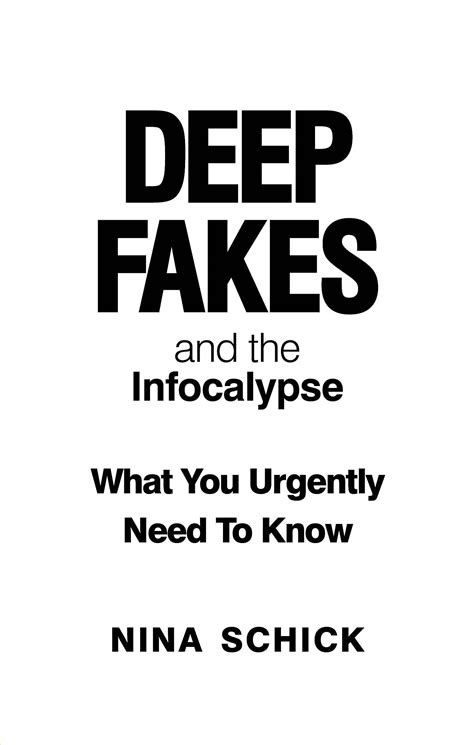 Deep Fakes and the Infocalypse: What You Urgently Need To Know: Schick
