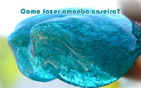 Amoeba Como Fazer - Como fazer amoeba com borax?