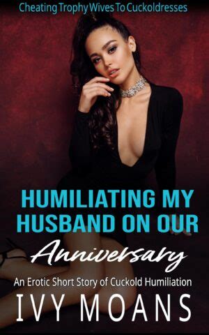 Humiliating My Husband on Our Anniversary: an Erotic Short Story of