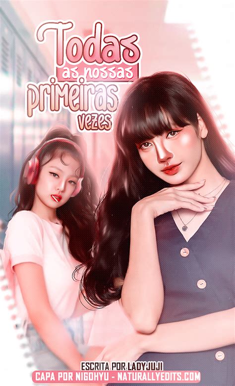 Todas As Nossas Primeiras Vezes - Todas as nossas primeiras vezes (ladyjuji) – Naturally Edits