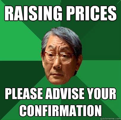 Raising prices please advise your confirmation - High Expectations Asian Father - quickmeme