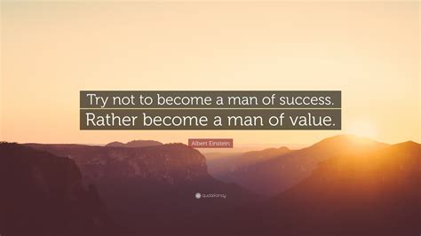 Albert Einstein Quote: “Try not to become a man of success. Rather