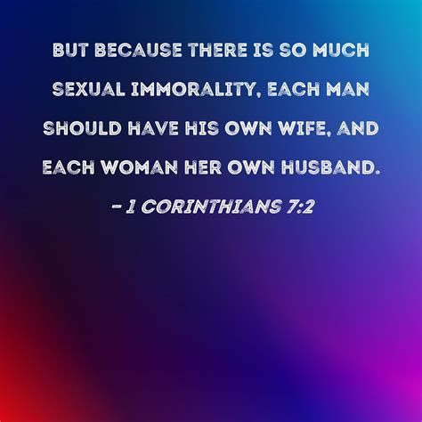 1 Corinthians 7:2 But because there is so much sexual immorality, each