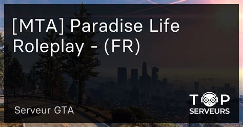 [MTA] Paradise Life Roleplay - (FR) - Serveur GTA
