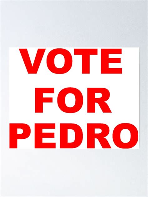 "Vote For Pedro" Poster by sweetsixty | Redbubble