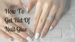 how to get rid of nail glue on nails