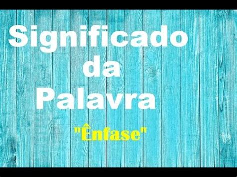O Que Significa A Palavra Ênfase - Significado da palavra Ênfase - YouTube