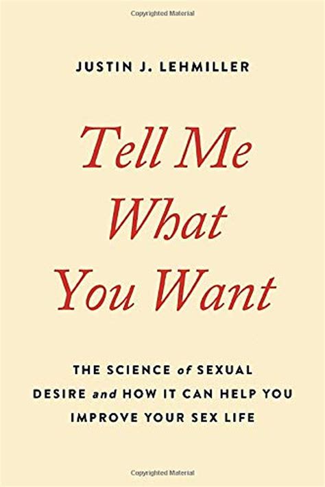 Tell Me What You Want: The Science of Sexual Desire and How It Can Help